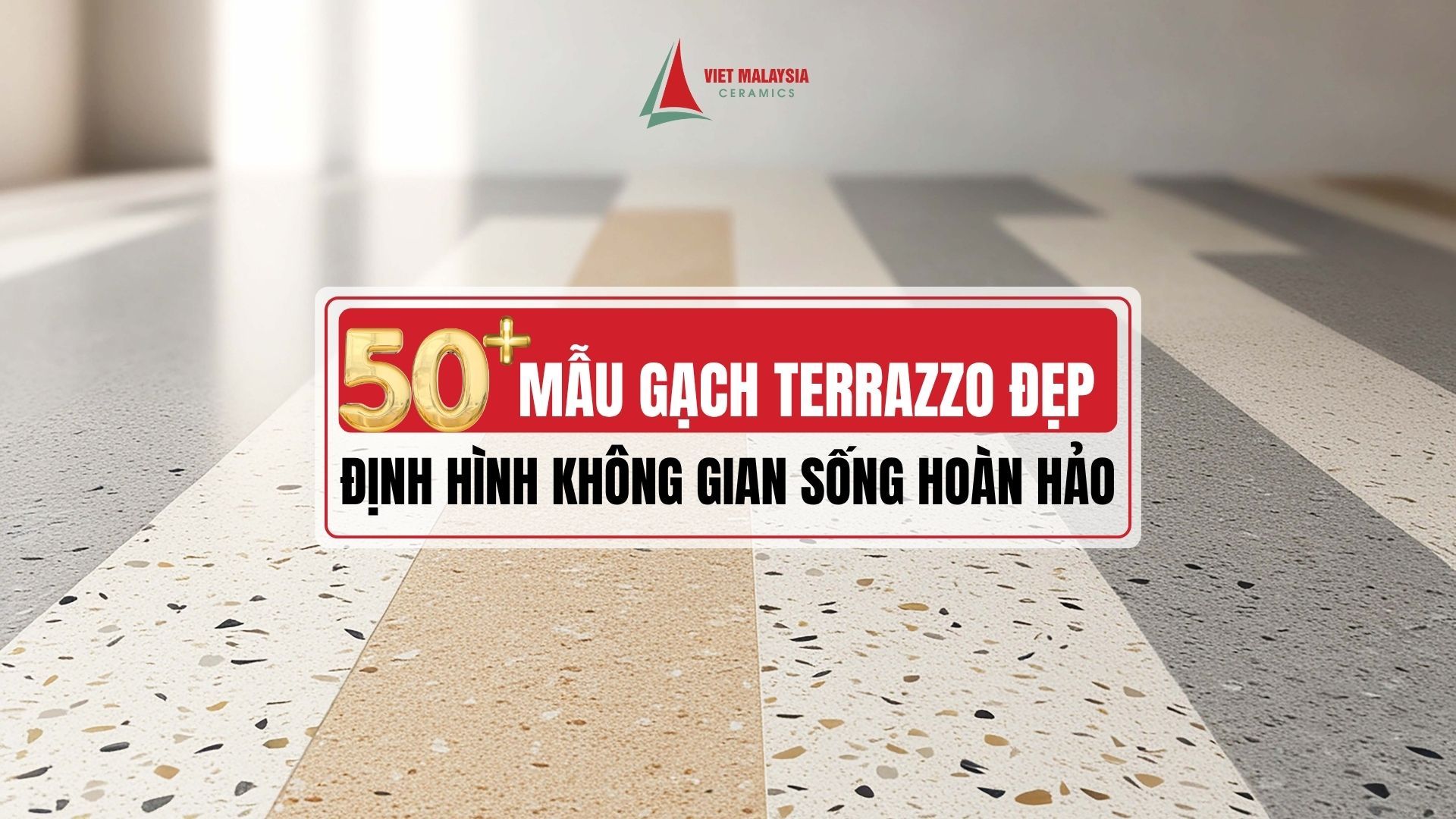 Gạch Terrazzo - vật liệu mang đậm dấu ấn thủ công và hiện đại.
